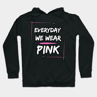 EVERYDAY WE WEAR PINK Hoodie